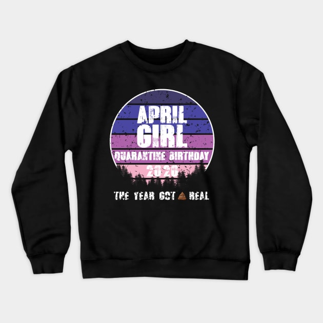 April Birthday Girl in Quarantine Crewneck Sweatshirt by Your Design